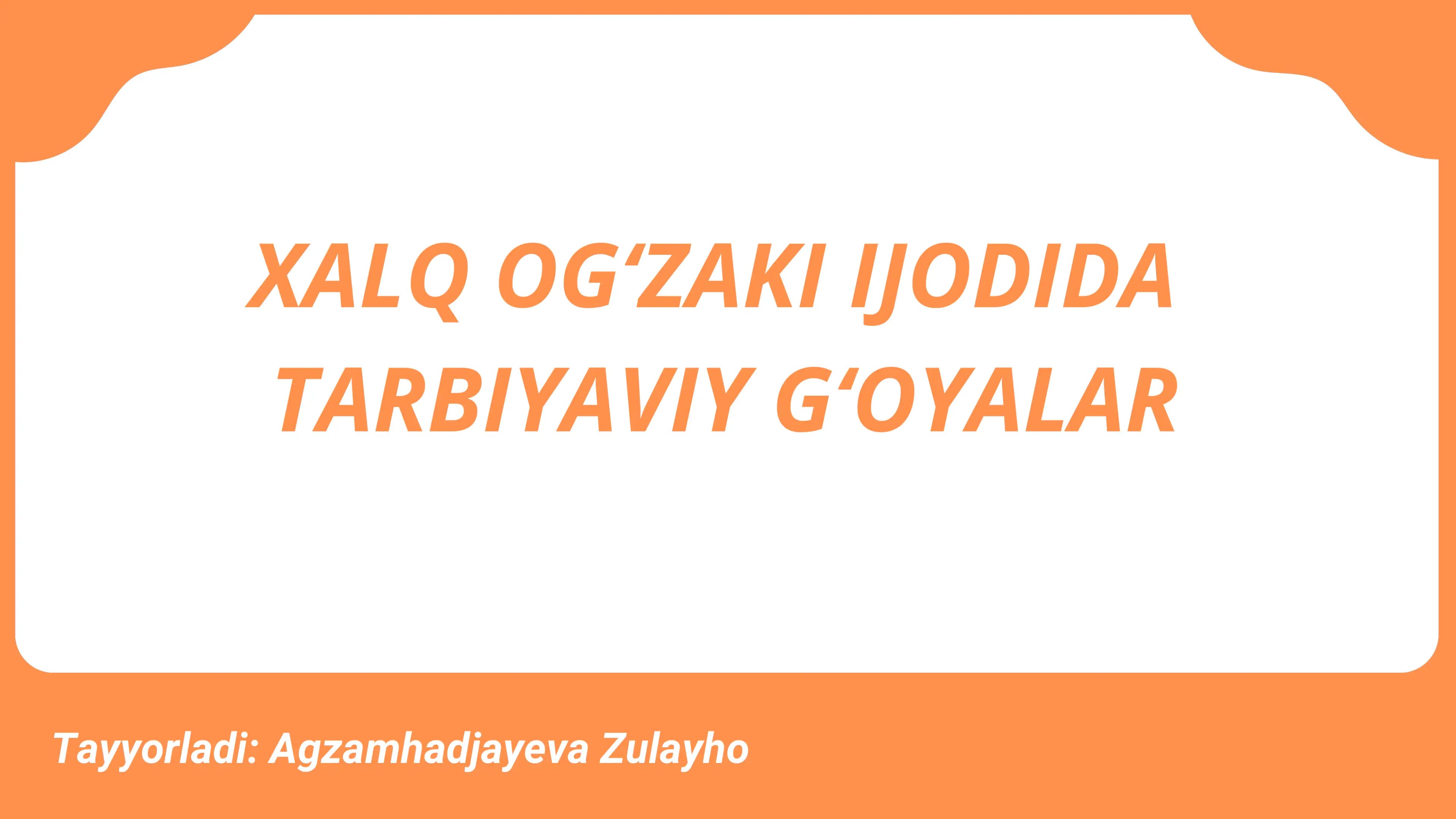 XALQ OGʻZAKI IJODIDA TARBIYAVIY GʻOYALAR