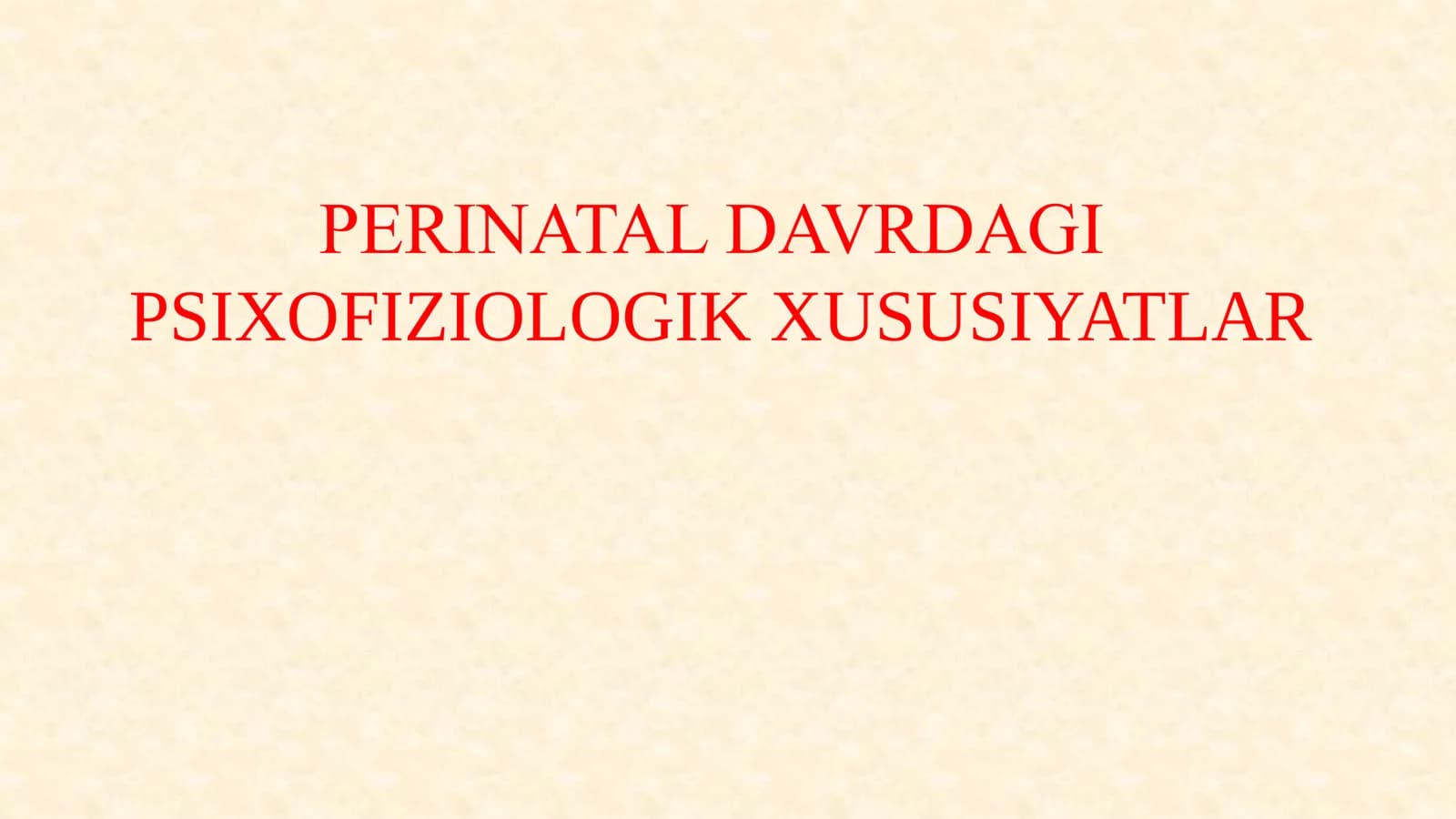 PERINATAL DAVRDAGI PSIXOFIZIOLOGIK XUSUSIYATLAR