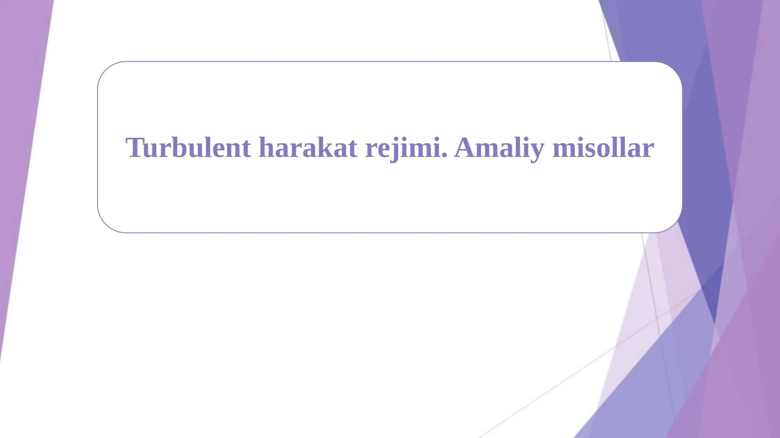 Turbulent harakat rejimi. Amaliy misollar