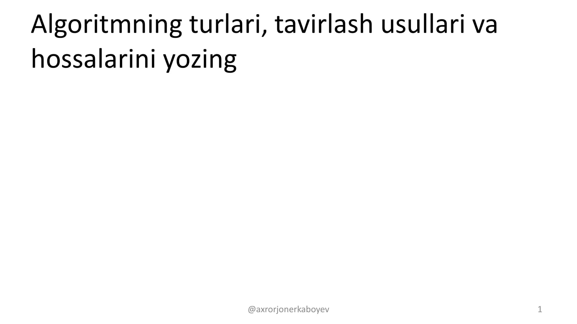 Algoritmning turlari, tavirlash usullari va hossalarini yozing