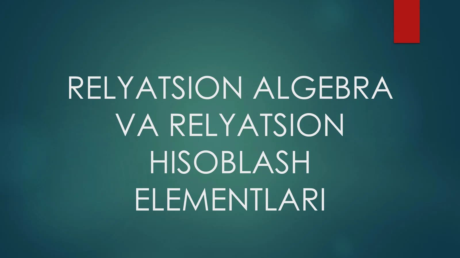 RELYATSION ALGEBRA VA RELYATSION HISOBLASH ELEMENTLARI