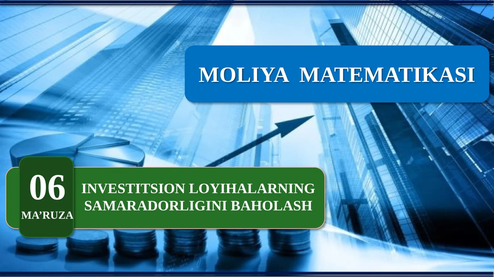 MOLIYA MATEMATIKASI: INVESTITSION LOYIHALARNING SAMARADORLIGINI BAHOLASH