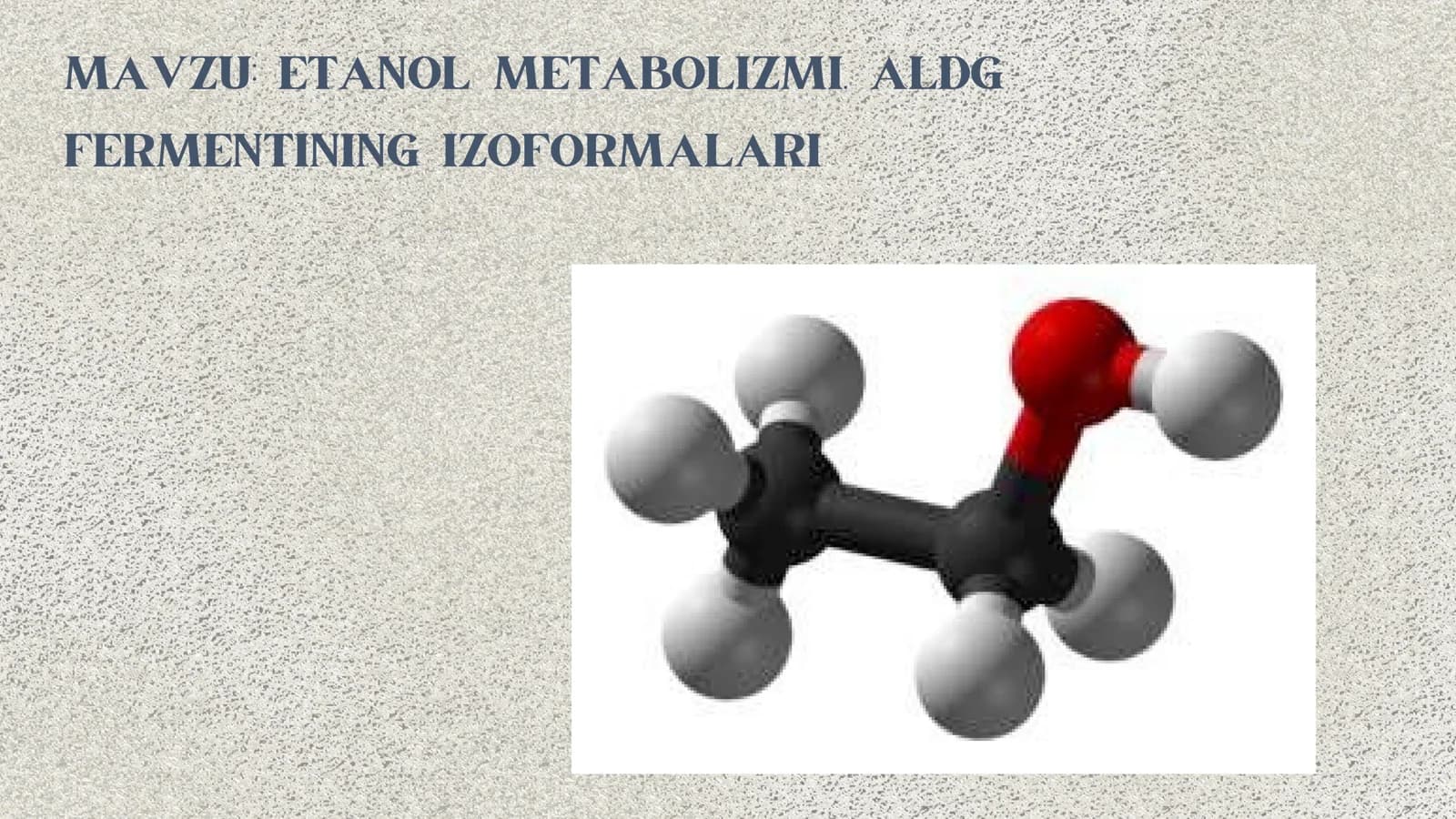 : ETANOL METABOLIZMI. ALDG FERMENTINING IZOFORMALARI