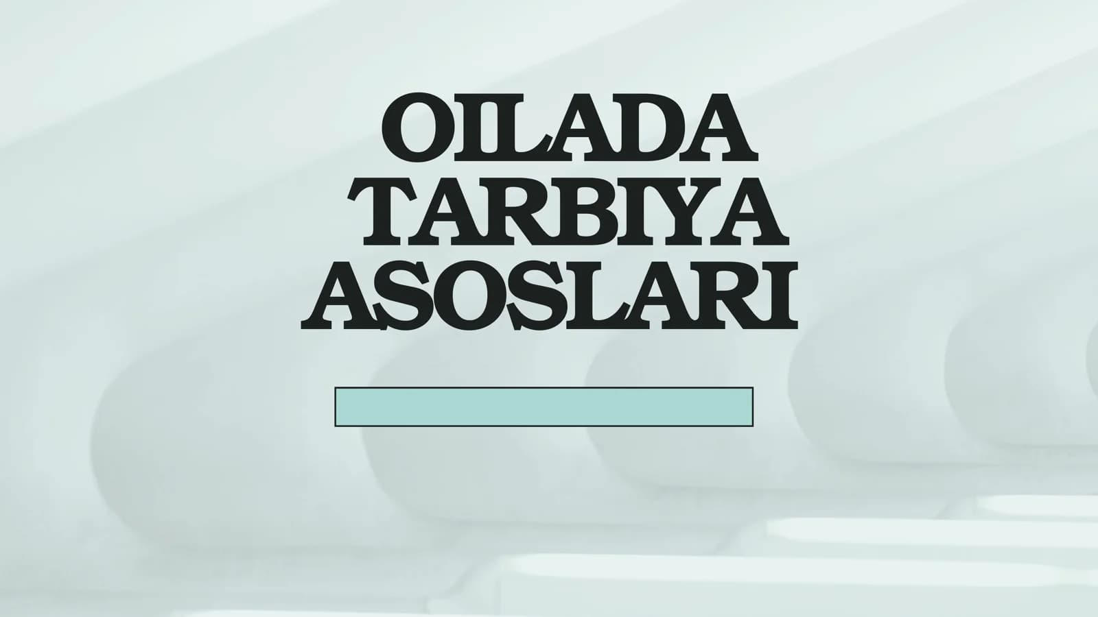OILADA TARBIYA ASOSLARI