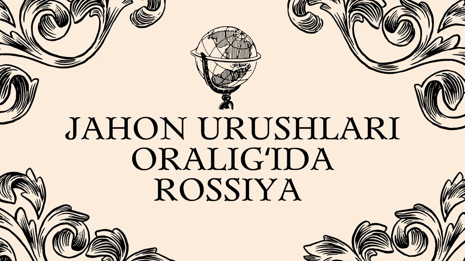 JAHON URUSHLARI ORALIGʻIDA ROSSIYA