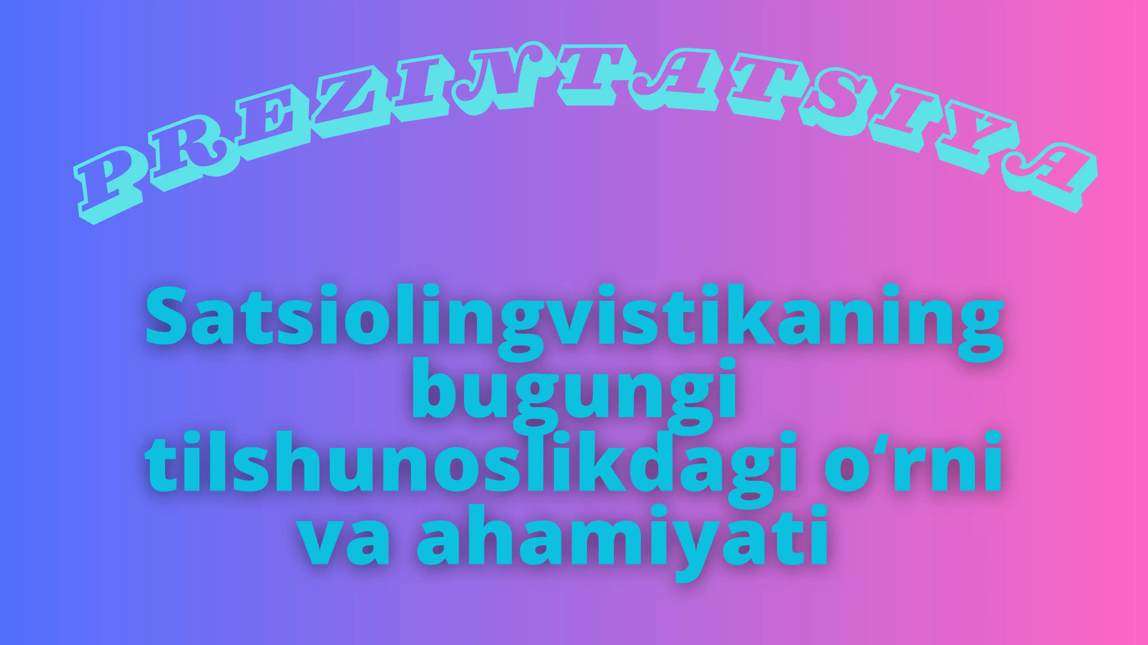 sotsiolingvistikaning bugungi tilshunoslikdagi oʻrni va ahamiyati