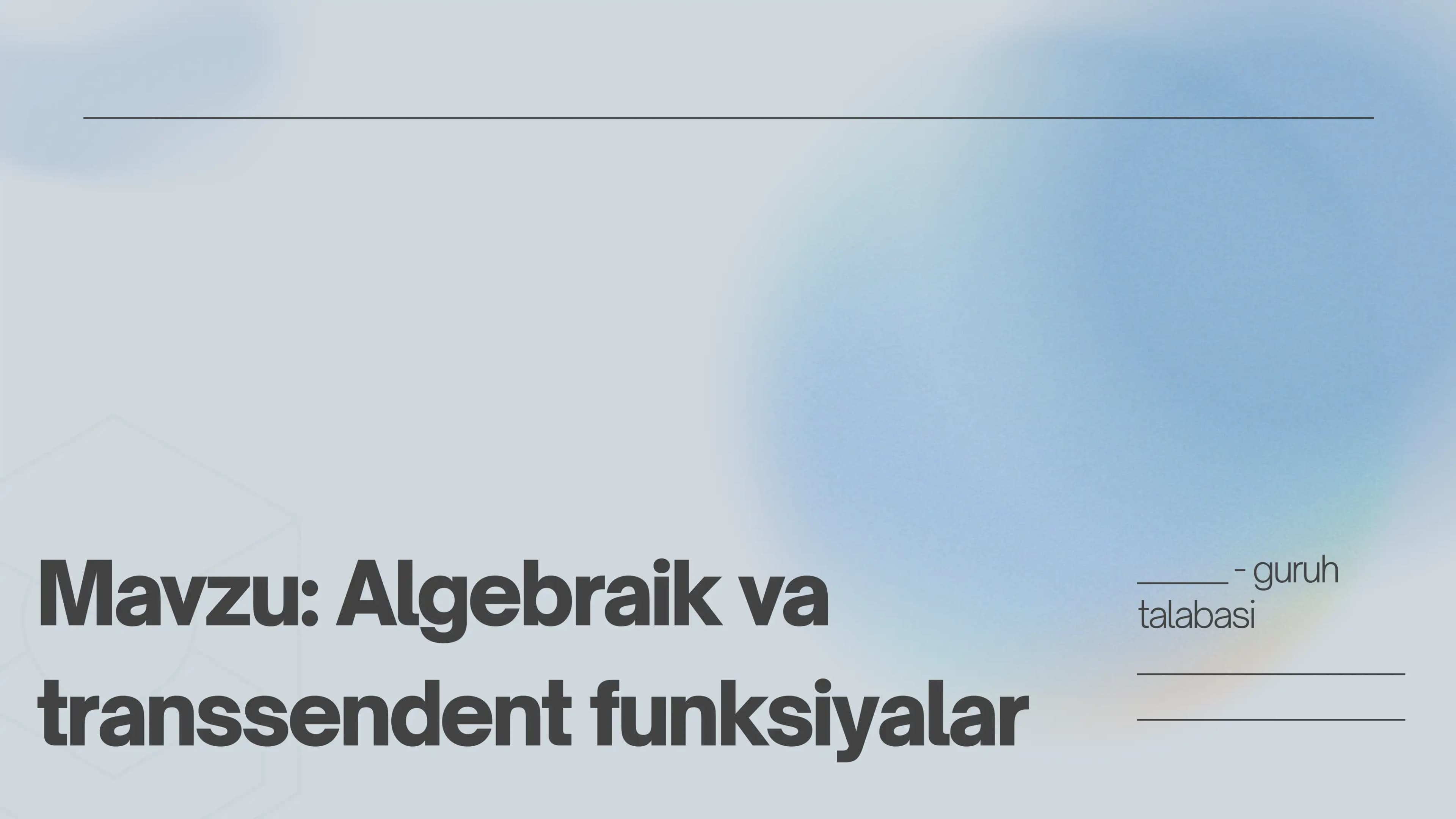 Mavzu: Algebraik va transsendent funksiyalar.