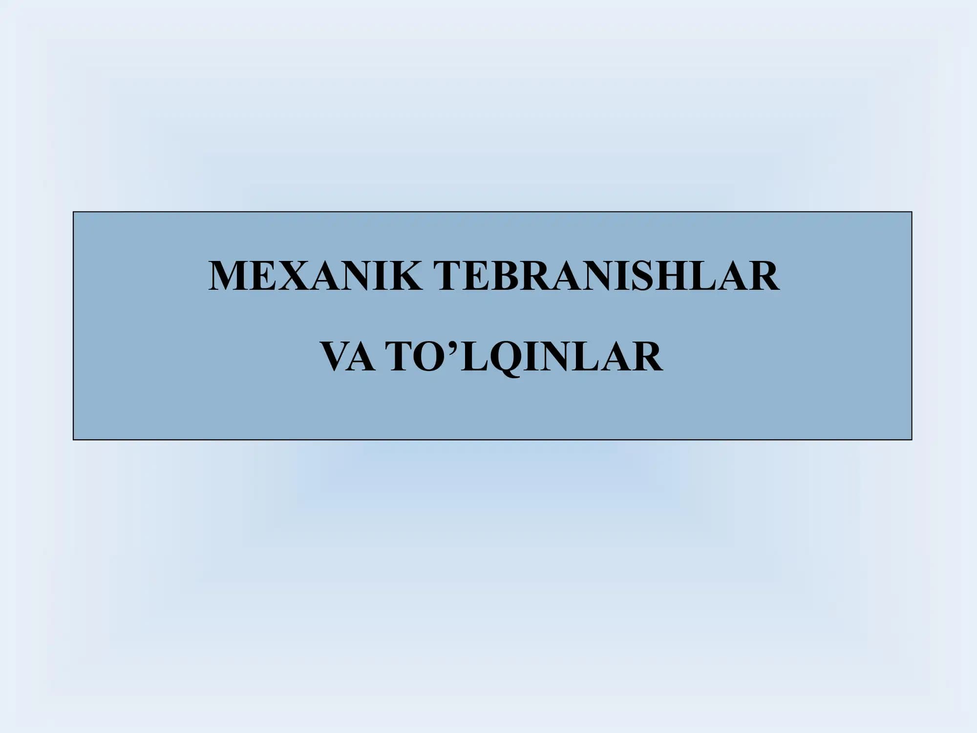 MEXANIK TEBRANISHLAR VA TO’LQINLAR