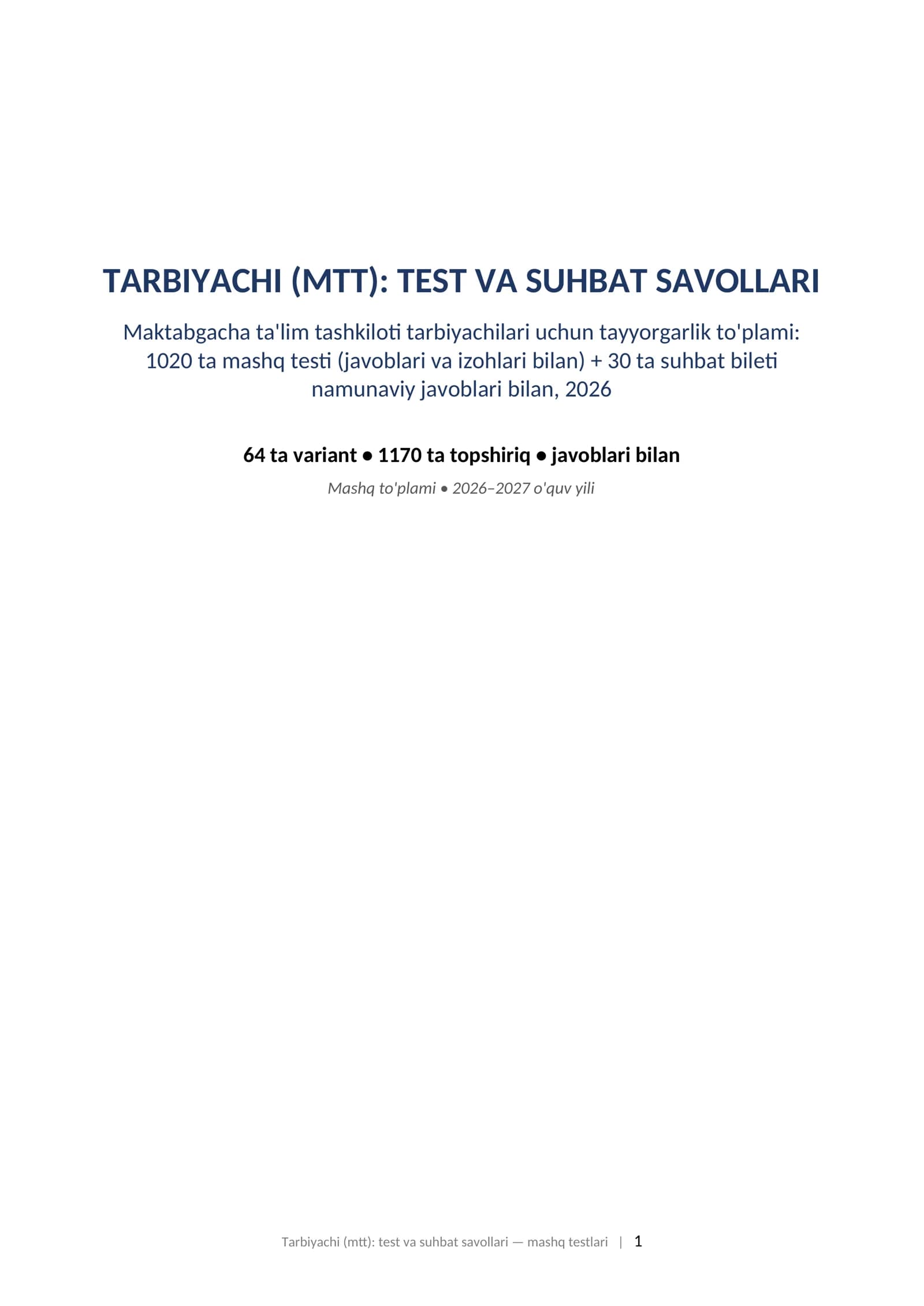 Tarbiyachi test savollari 2026 MTT attestatsiya 1000 mashq testlari javoblari bilan.  TARBIYACHI (MTT): TEST VA SUHBAT SAVOLLARI Maktabgacha ta'lim tashkiloti tarbiyachilari uchun tayyorgarlik to'plami: 1020 ta mashq testi (javoblari va izohlari bilan) + 30 ta suhbat bileti namunaviy javoblari bilan, 2026