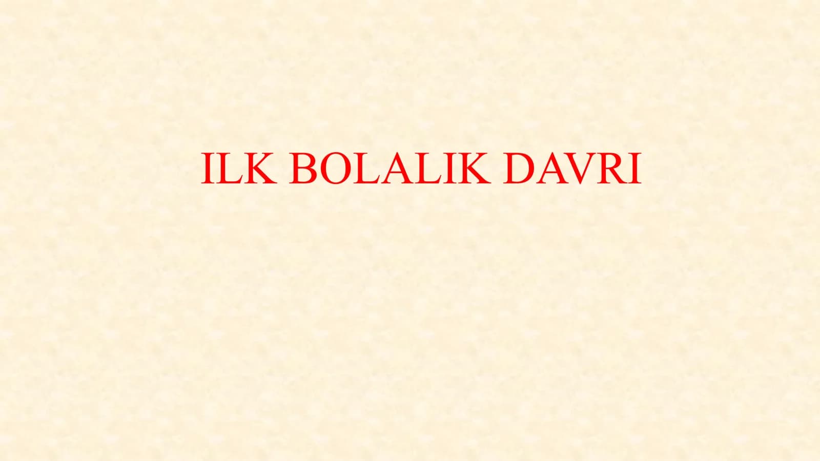 ILK BOLALIK DAVRI