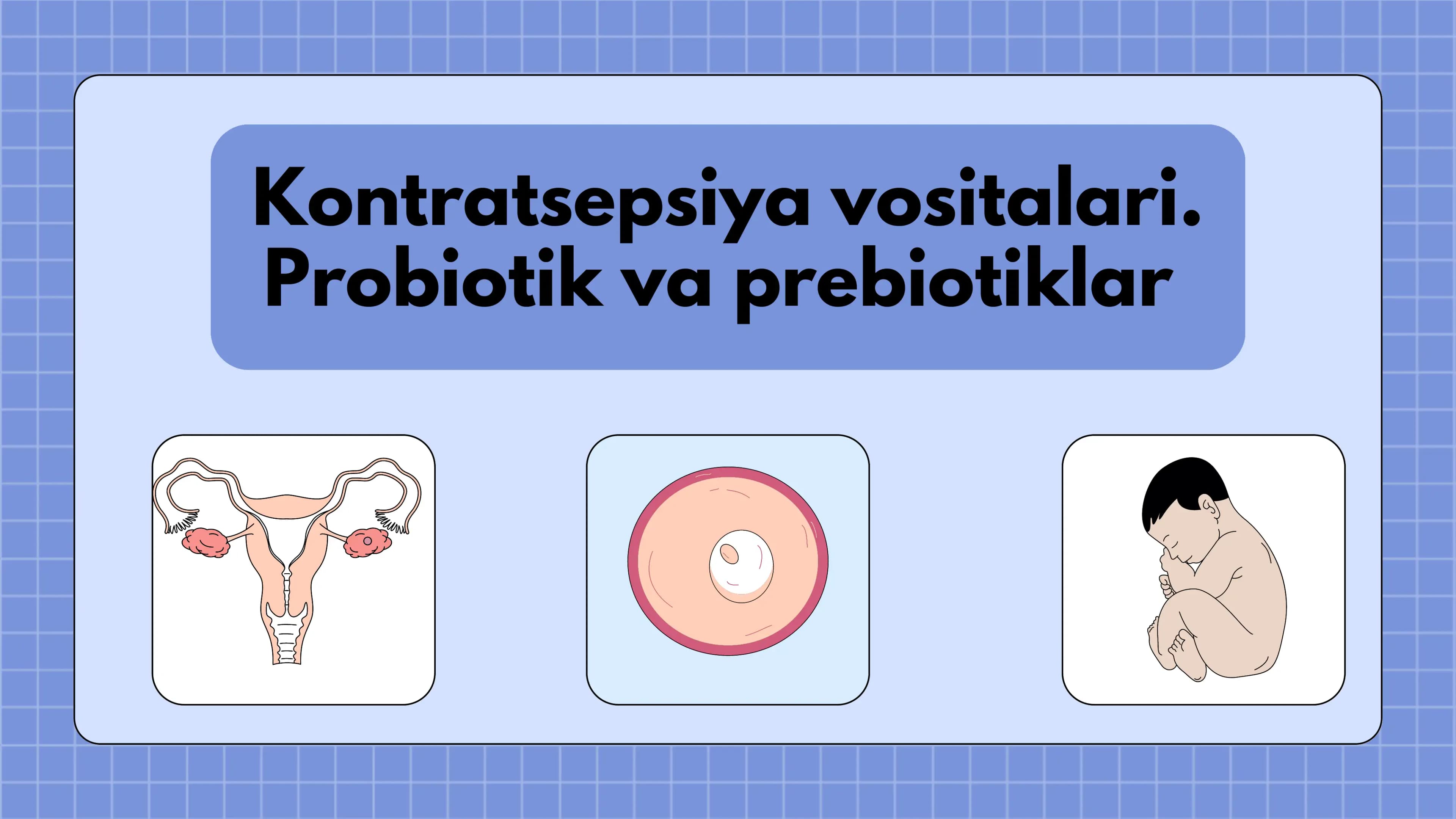 Kontratsepsiya vositalari. Probiotik va prebiotiklar