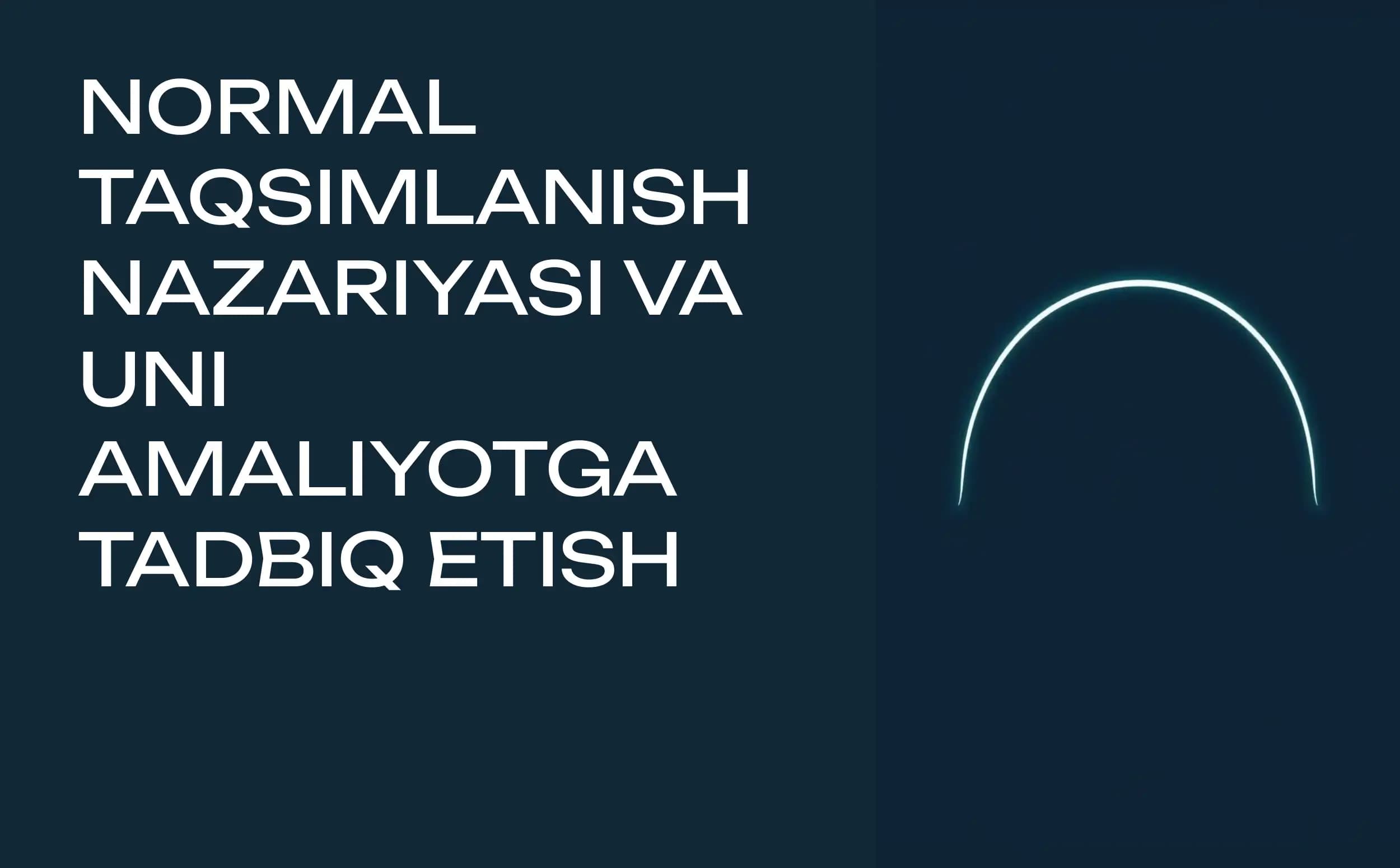 NORMAL TAQSIMLANISH NAZARIYASI VA UNI AMALIYOTGA TADBIQ ETISH