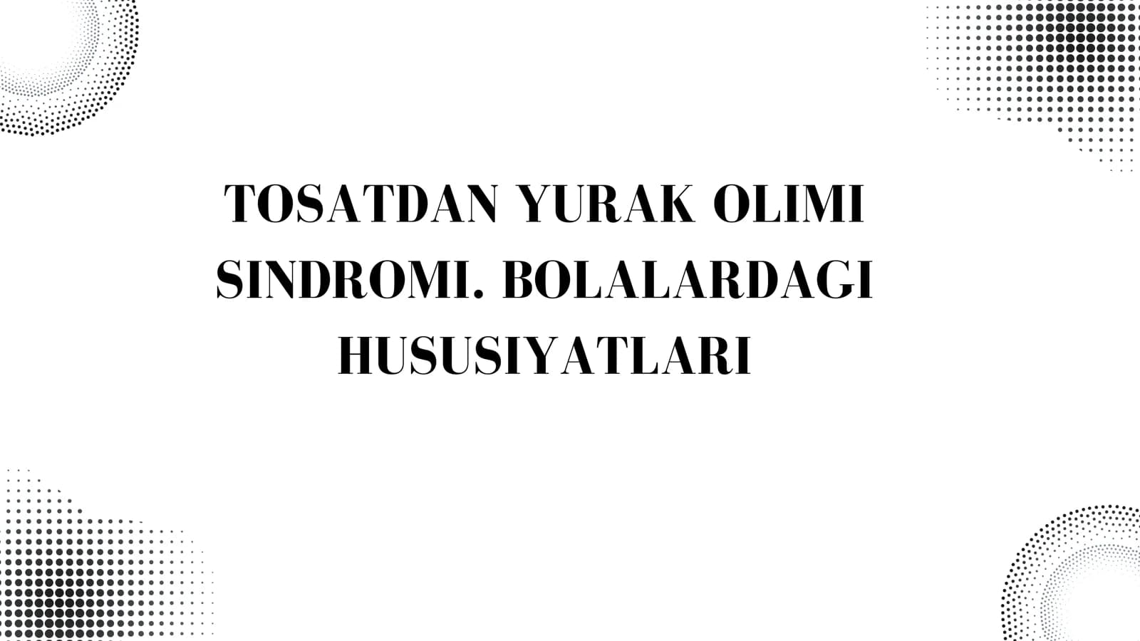 TOSATDAN YURAK OLIMI SINDROMI. BOLALARDAGI HUSUSIYATLARI