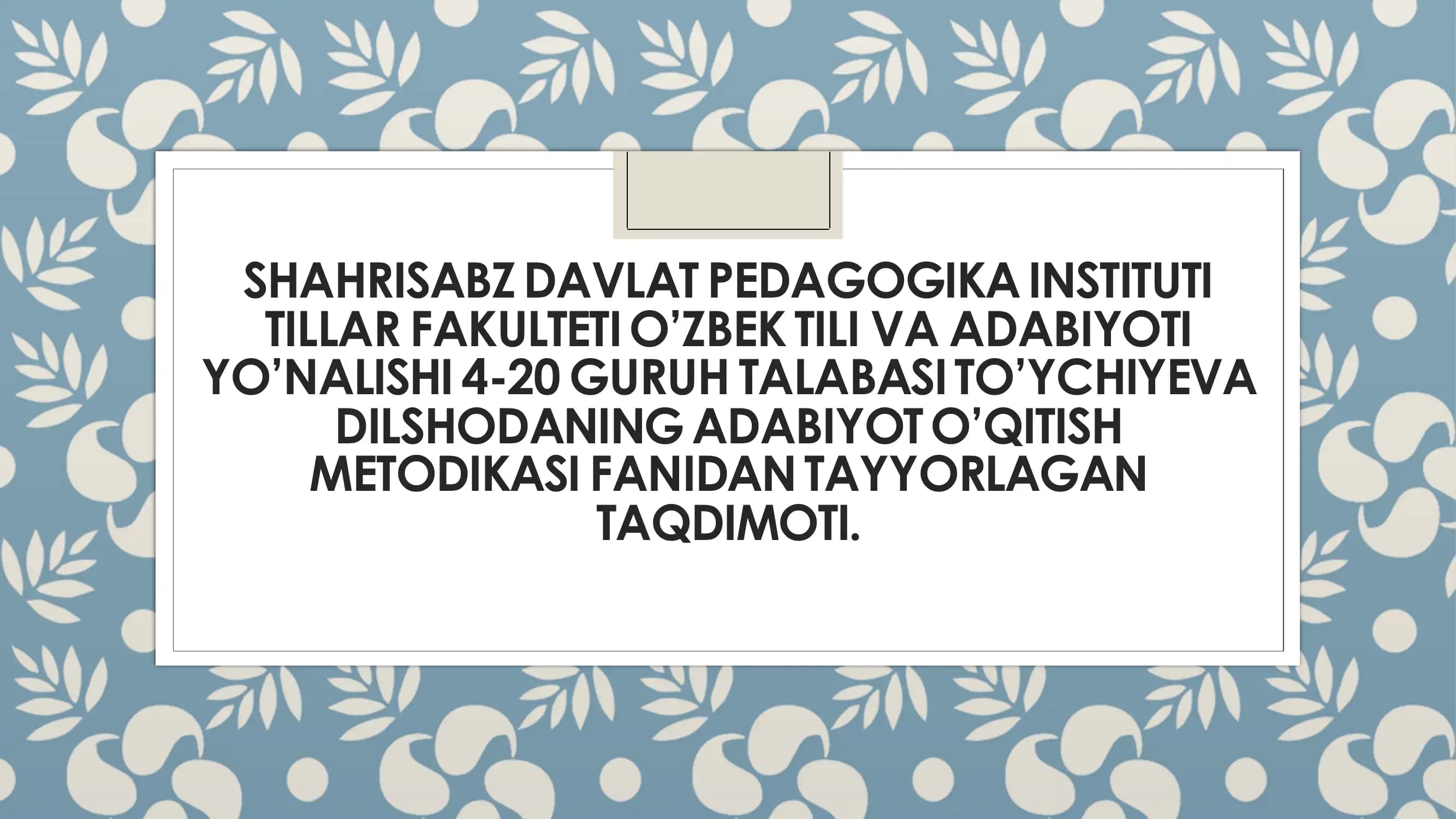 DILSHODANING ADABIYOT O’QITISH METODIKASI FANIDAN TAYYORLAGAN TAQDIMOTI