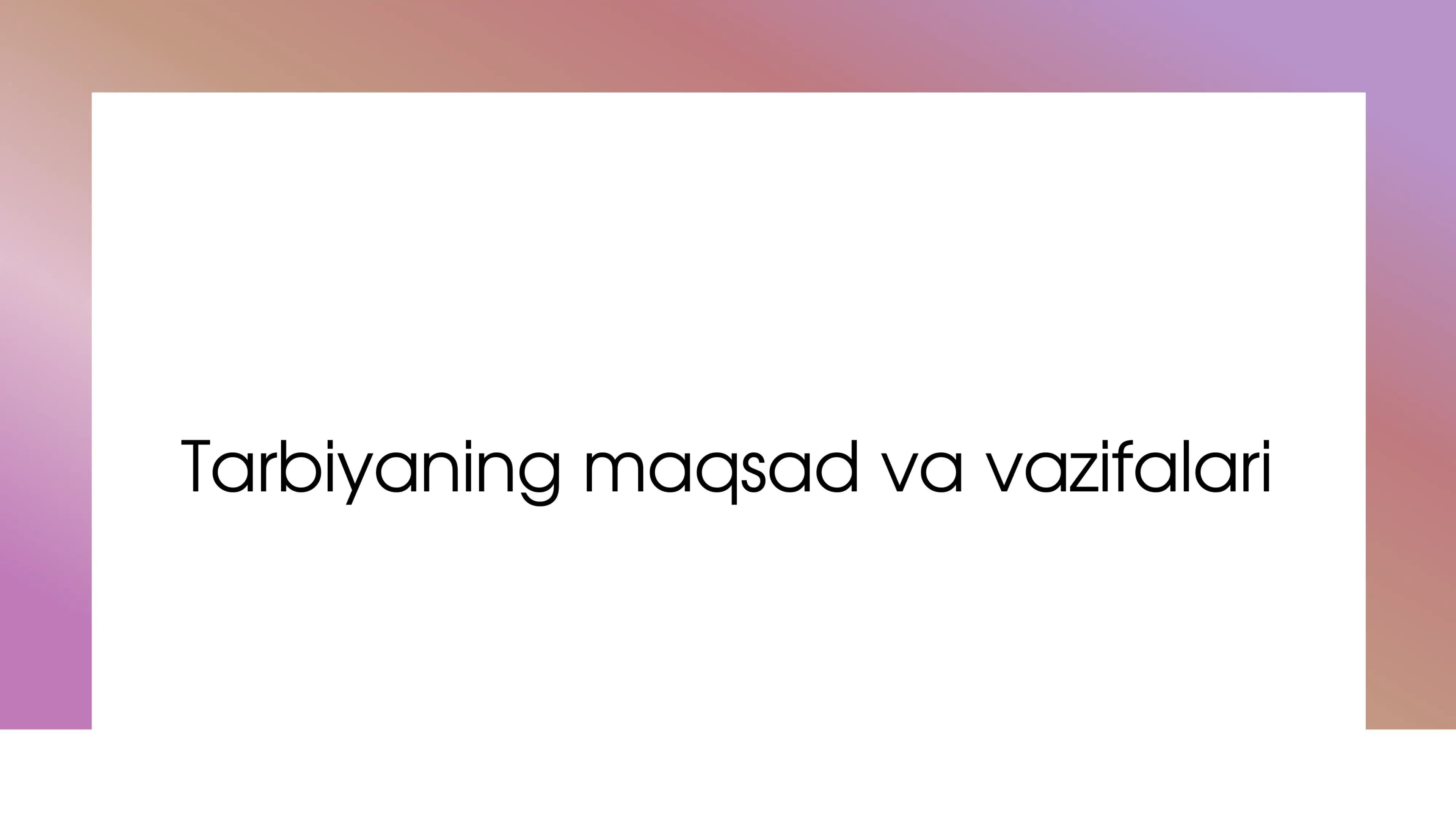 Tarbiyaning maqsad va vazifalari