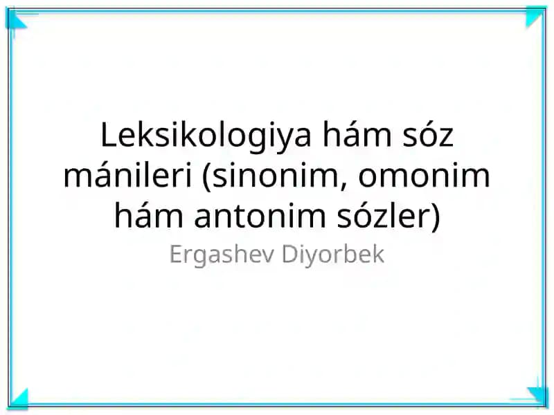 Leksikologiya hám sóz mánileri (sinonim, omonim hám antonim sózler)