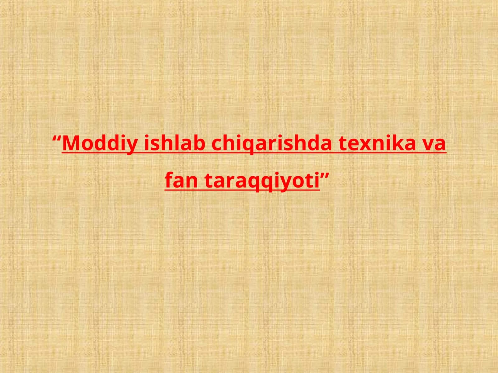 Moddiy ishlab chiqarishda texnika va fan taraqqiyoti