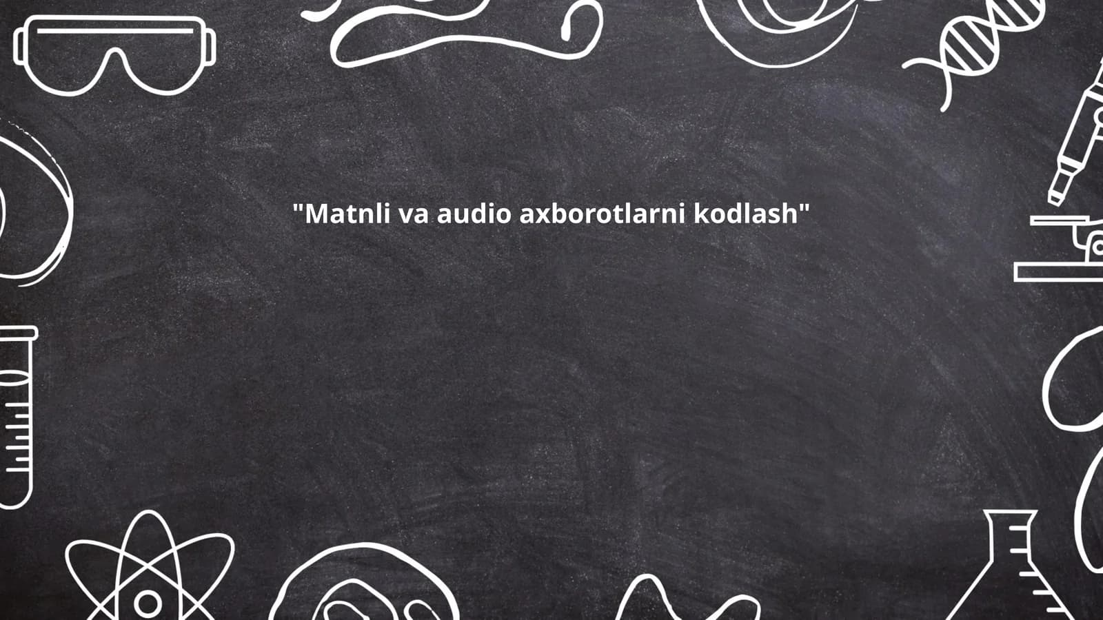 Matnli va audio axborotlarni kodlash