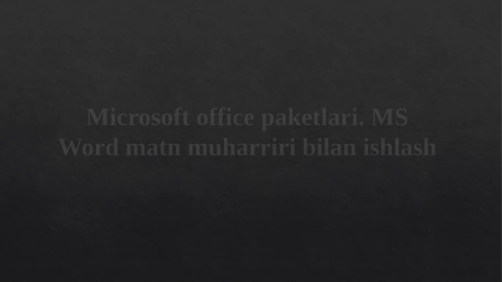 Microsoft office paketlari. MS Word matn muharriri bilanishlash