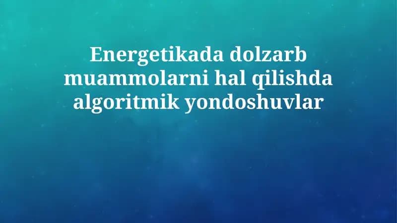 Energetikada dolzarb muammolarni hal qilishda algoritmik yondoshuvlar