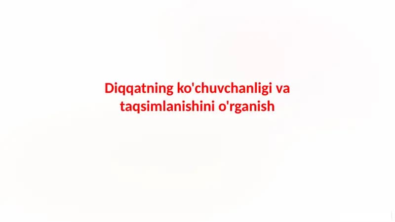 Diqqatning ko'chuvchanligi va taqsimlanishini o'rganish