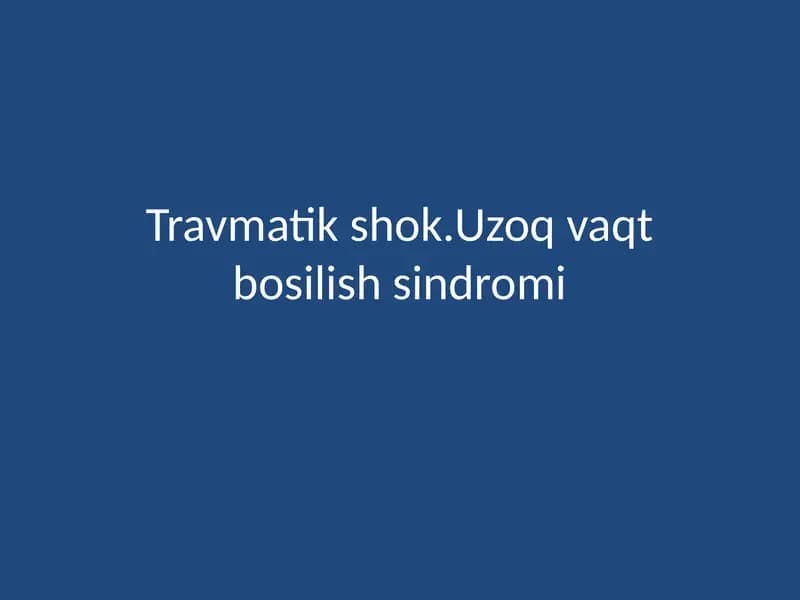Travmatik shok.Uzoq vaqt bosilish sindromi