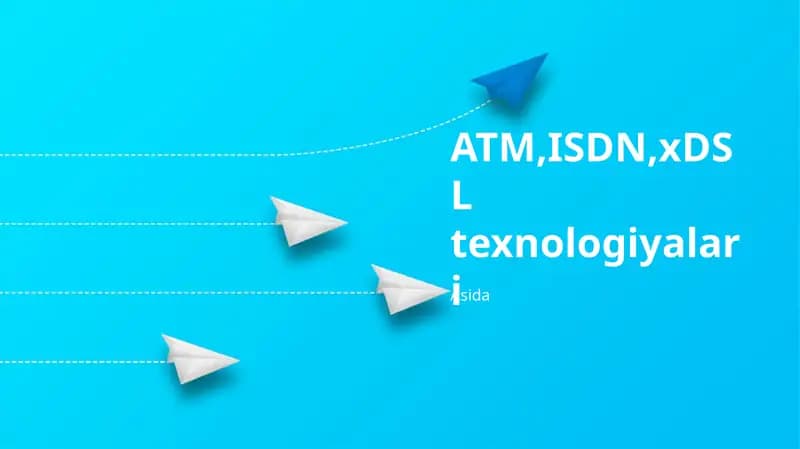 ISDN, xDSL, ATM Texnologiyalari
