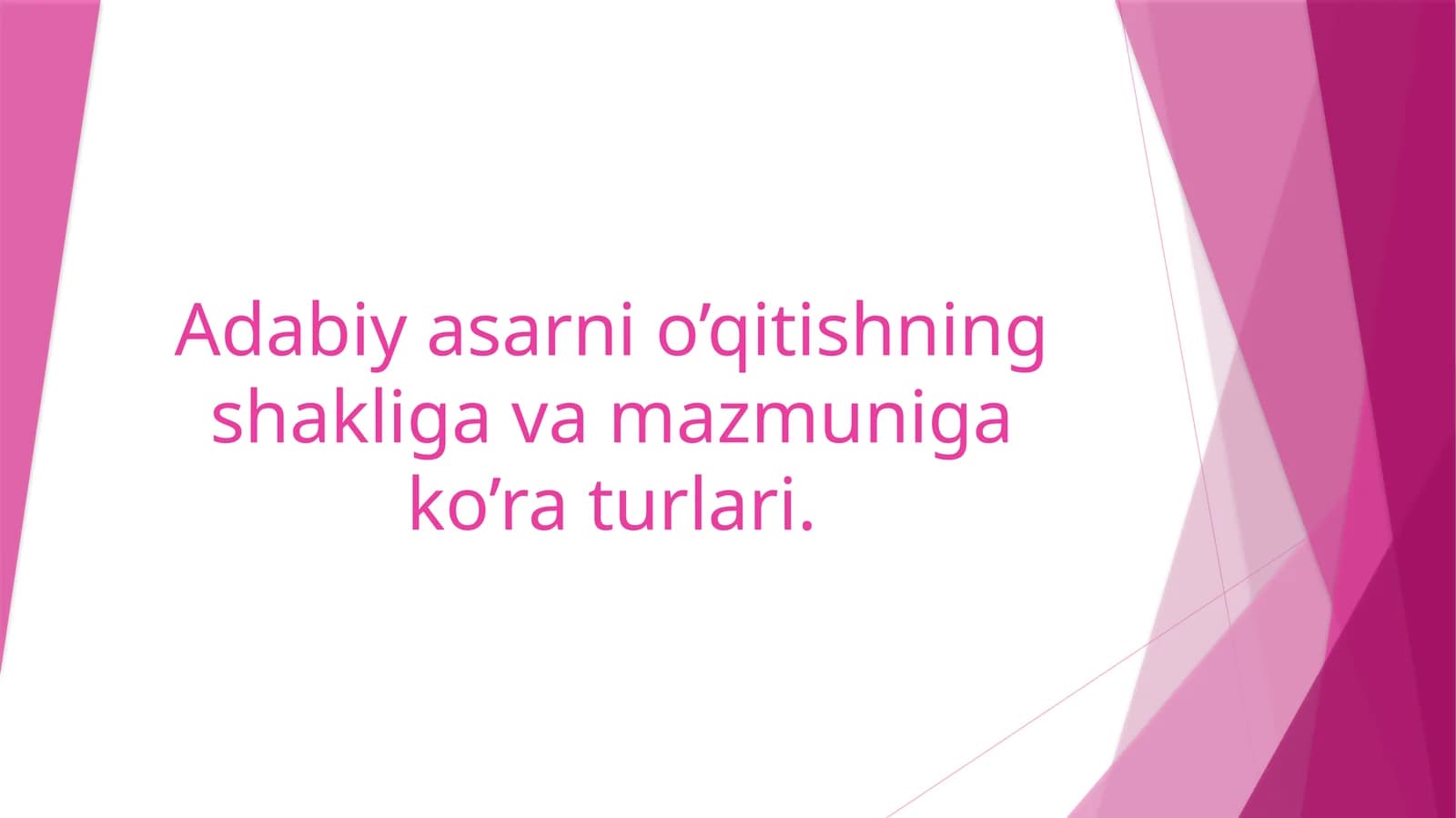 Adabiy asarni o’qitishning shakliga va mazmuniga ko’ra turlari.