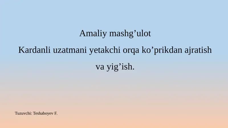 Kardanli uzatmani yetakchi orqa ko'prikdan ajratish va yig'ish.