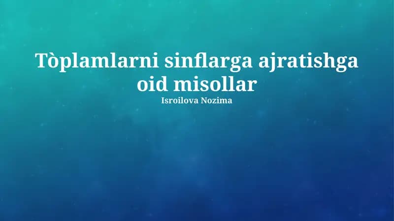 Tòplamlarni sinflarga ajratishga oid misollar