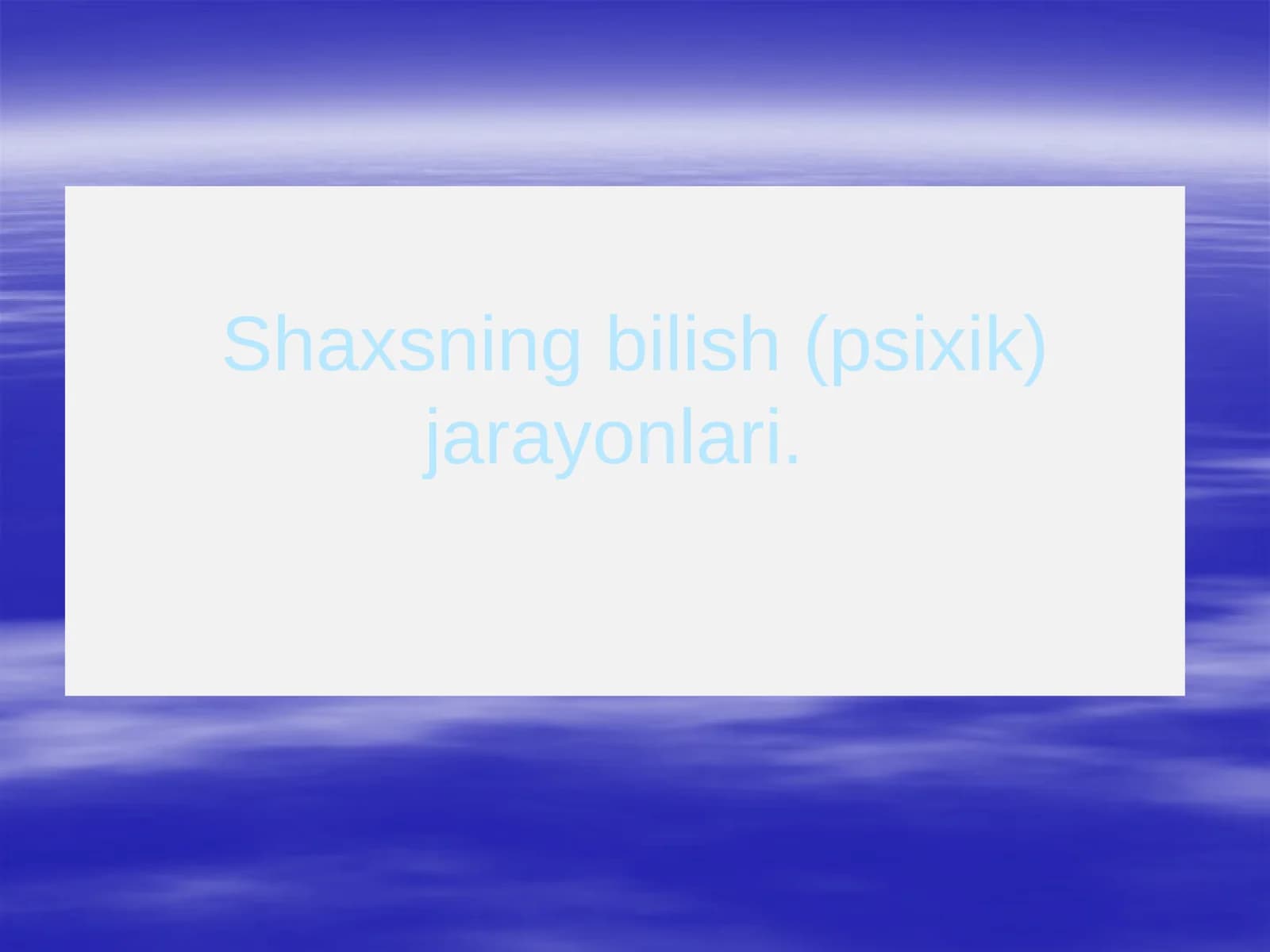Shaxsning bilish (psixik) jarayonlari