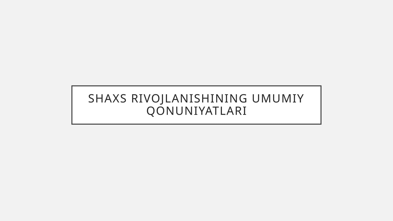 Shaxs rivojlanishining umumiy qonuniyatlari