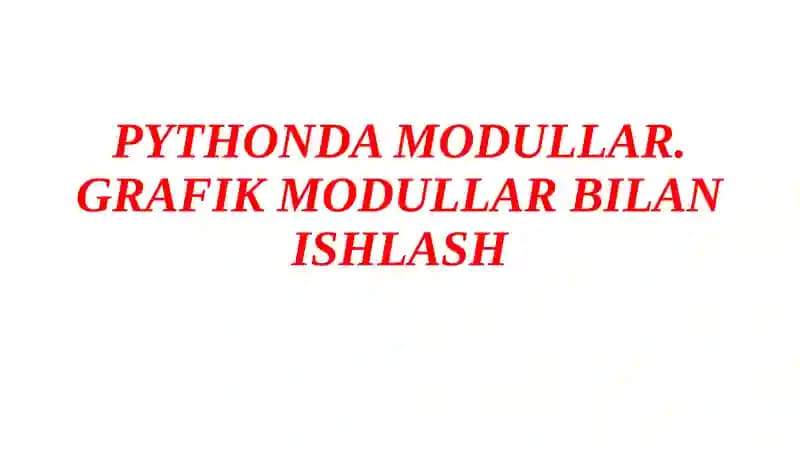 PYTHONDA MODULLAR. GRAFIK MODULLAR BILAN ISHLASH