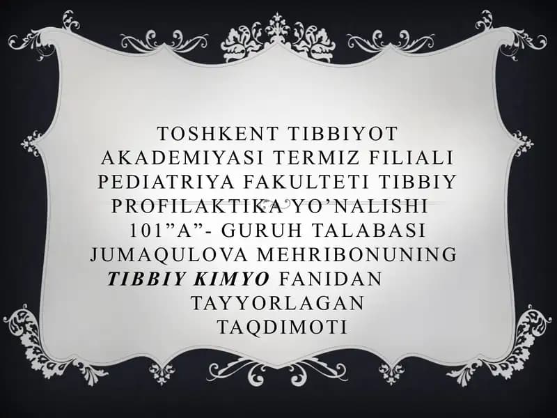 Toshkent Tibbiyot Akademiyasi Termiz filiali Pediatriya fakulteti Tibbiy profilaktika yo’nalishi 101”A”-guruh talabasi Jumaqulova Mehribonun tibbiy kimyo fanidan tayyorlangan taqdimoti