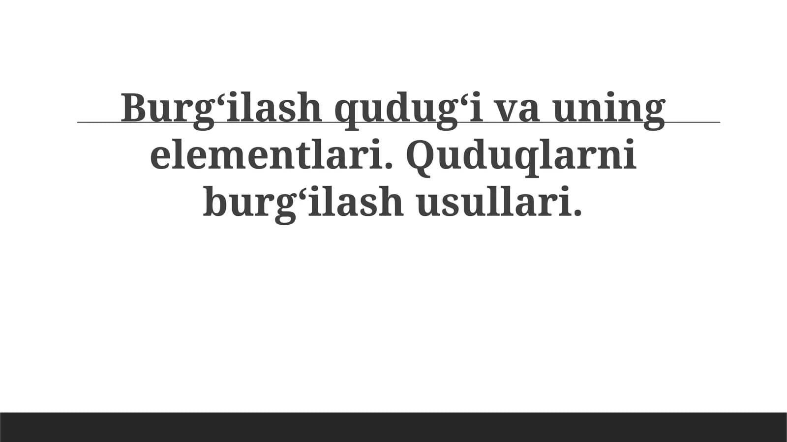 Burg‘ilashqudug‘ivauningelementlari.Quduqlarniburg‘ilashusullari