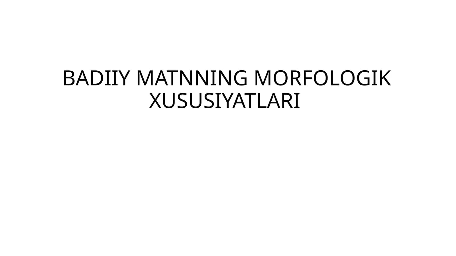 BADIIY MATNNING MORFOLOGIK XUSUSIYATLARI