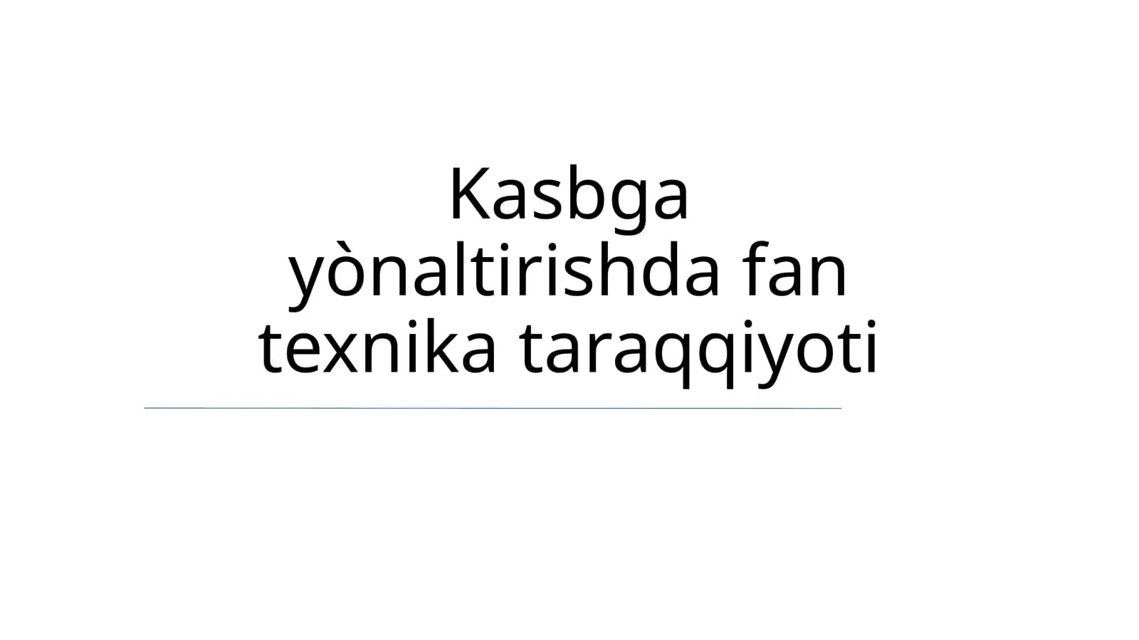 Kasbga yònaltirishda fan texnika taraqqiyoti