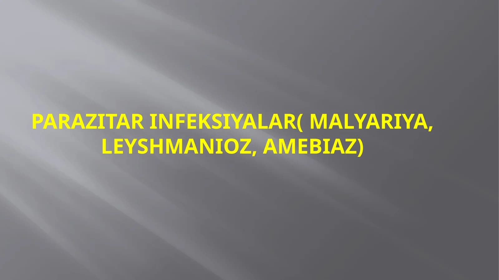 Parazitarinfeksiyalar(malYARIYA, LEYSHMANIOZ, AMEBIAZ)