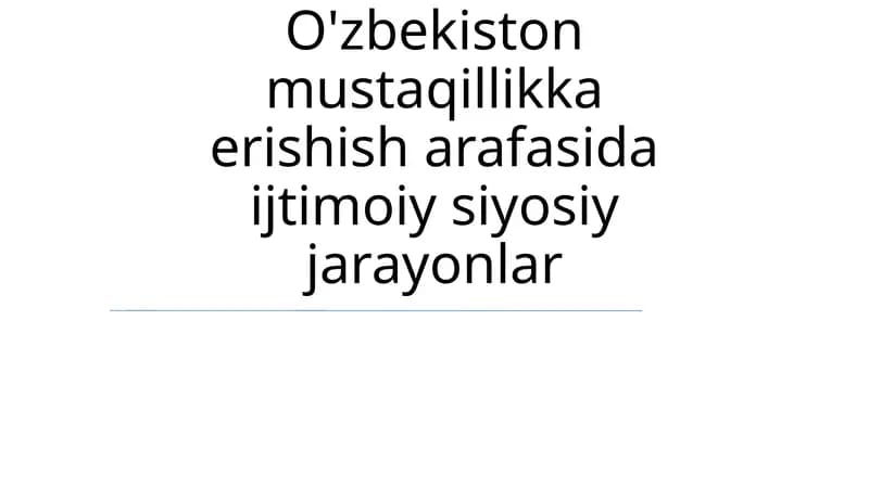 O'zbekiston mustaqillikka erishish arafasida ijtimoiy siyosiy jarayonlar