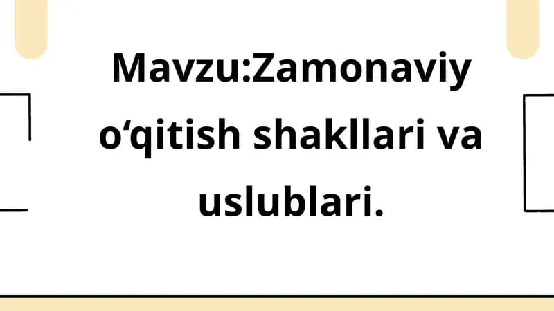 Mavzu:Zamonaviy o‘qitish shakllari va uslublari.Slayd