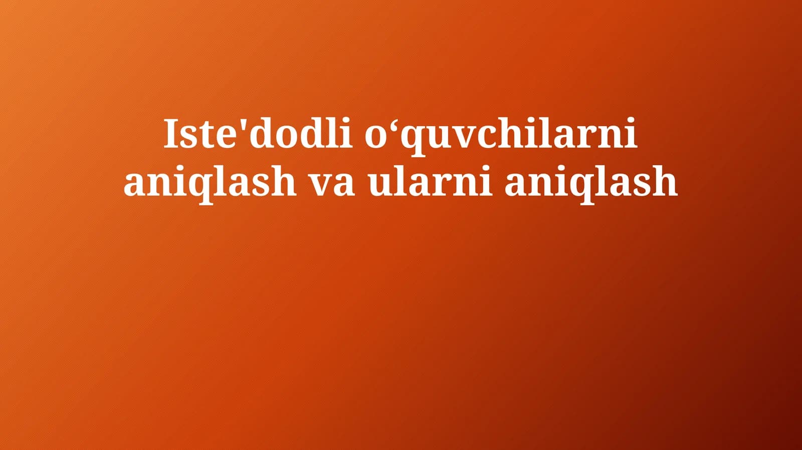 Iste'dodli oʻquvchilarni aniqlash va ularni aniqlash