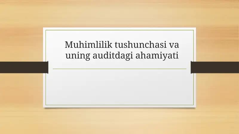 Muhimlilik tushunchasi va uning auditdagi ahamiyati