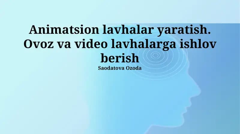 Animatsion lavhalar yaratish. Ovoz va video lavhalarga ishlov berish