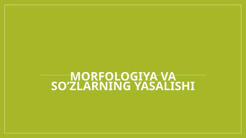 MORFOLOGIYA VA SO’ZLARNING YASALISHI