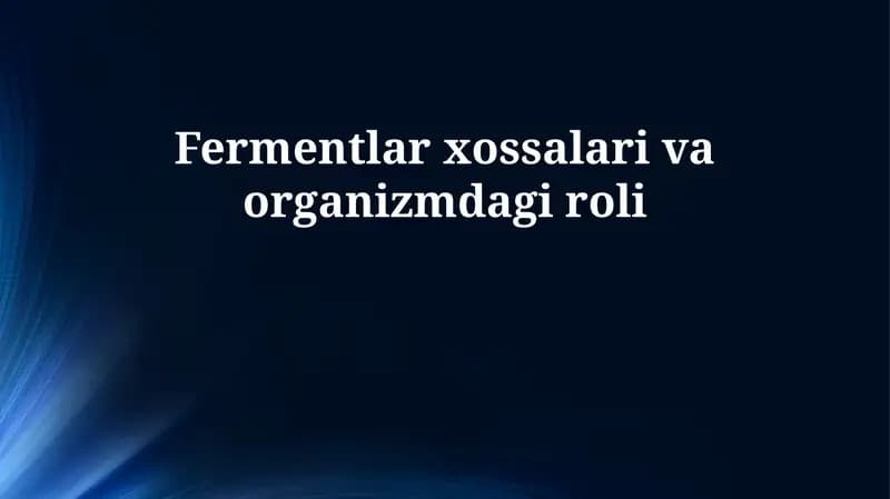 Fermentlar xossalari va organizmdagi roli