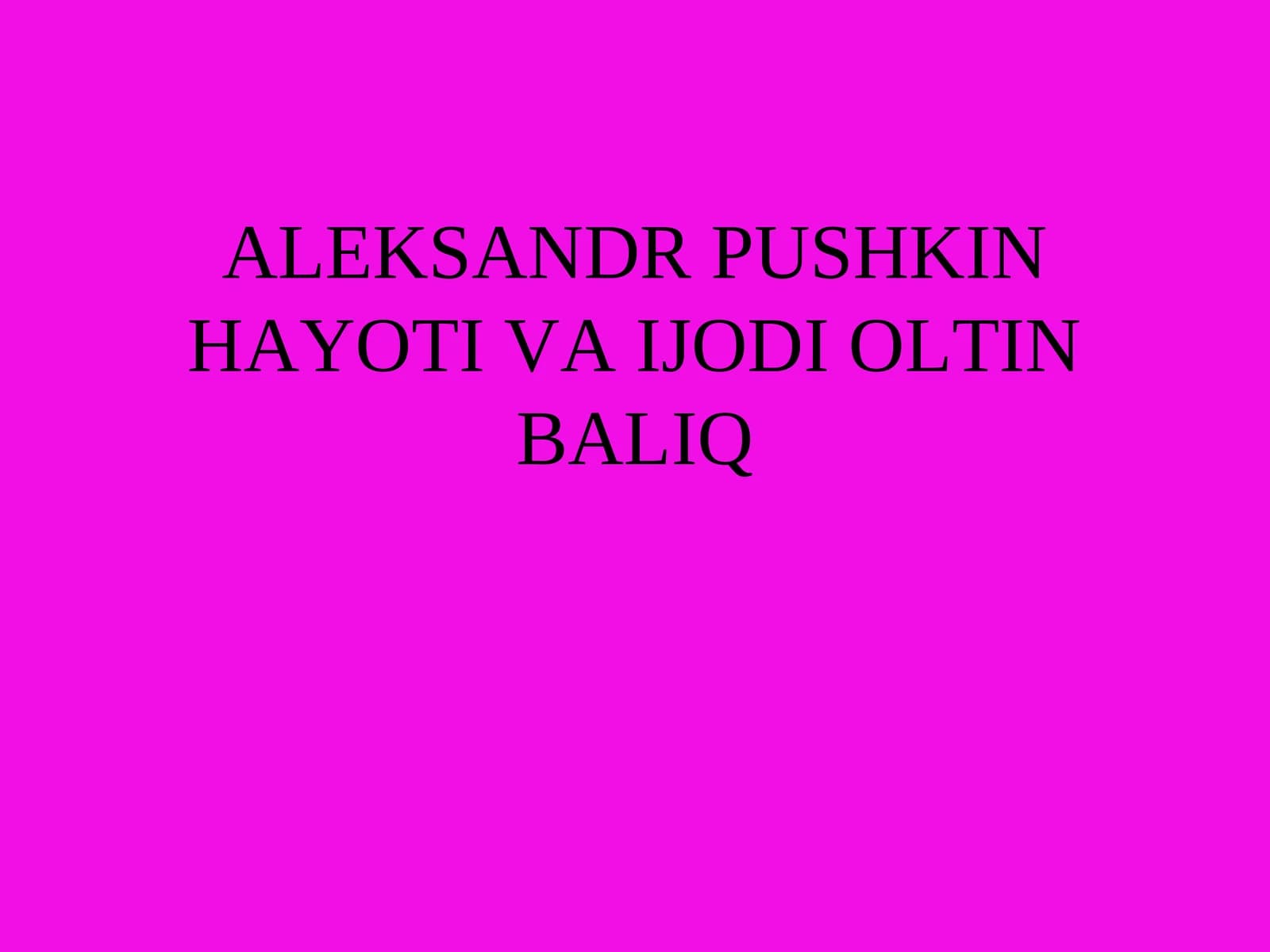 ALEKSANDR PUSHKIN HAYOTI VA IJODI OLTIN BALIQ