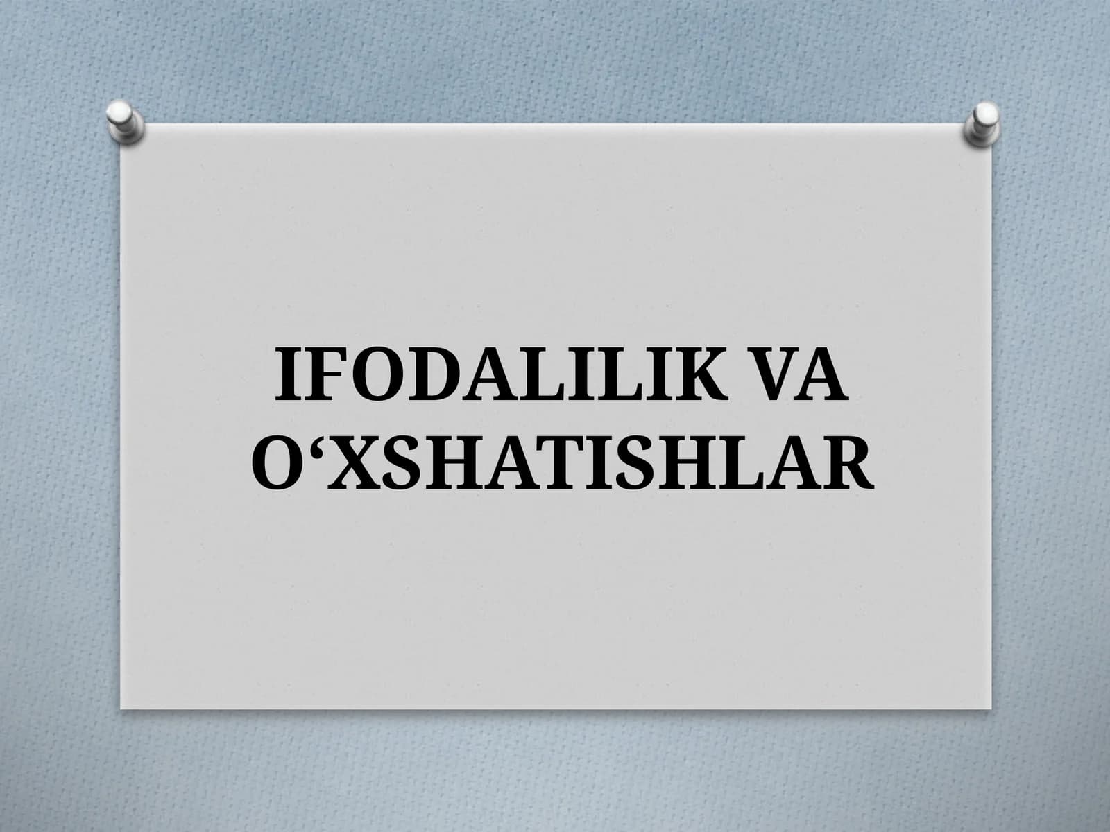 IFODALILIK VA O‘XSHATISHLAR