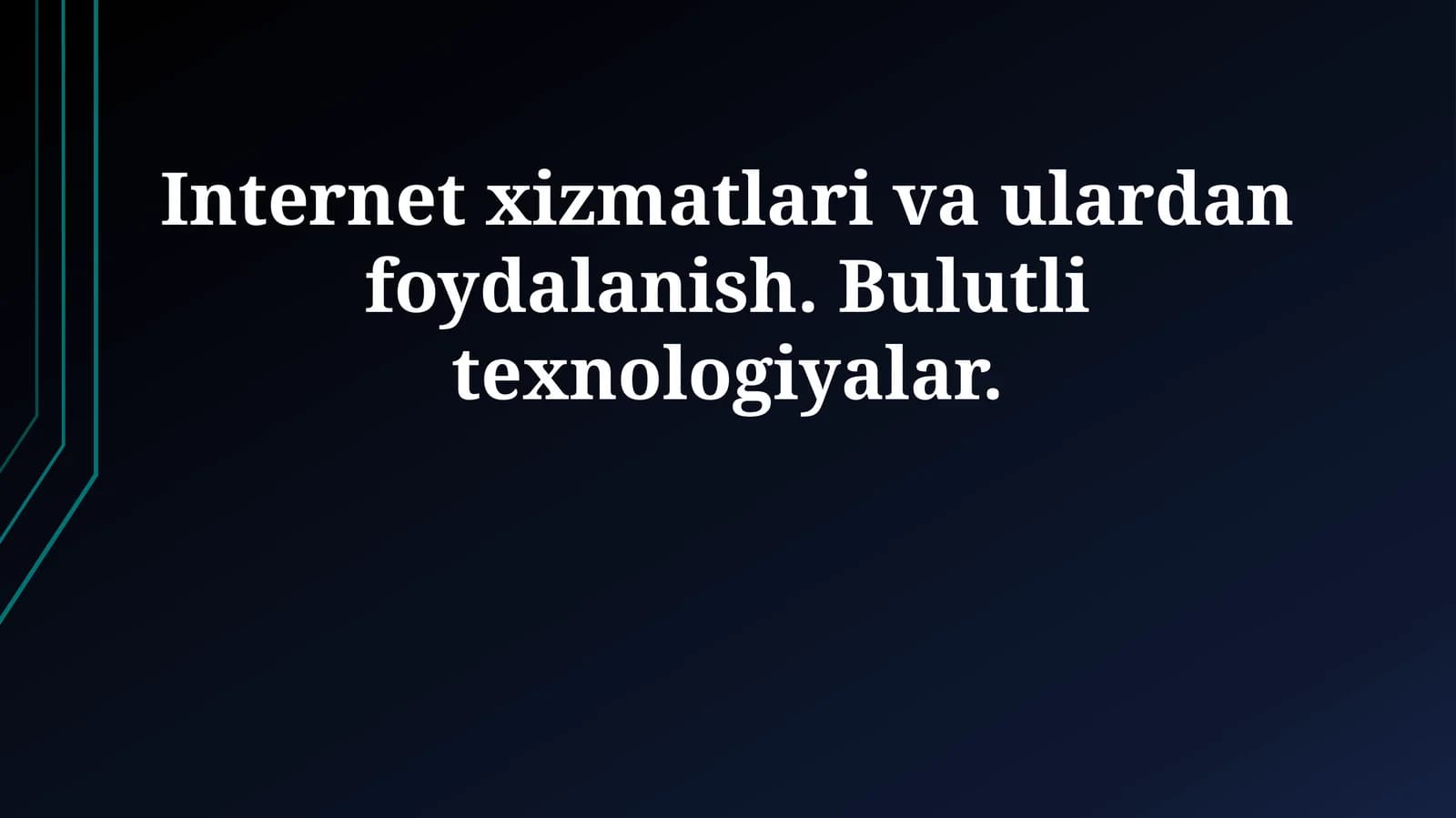 Internet xizmatlari va ulardan foydalanish. Bulutli texnologiyalar