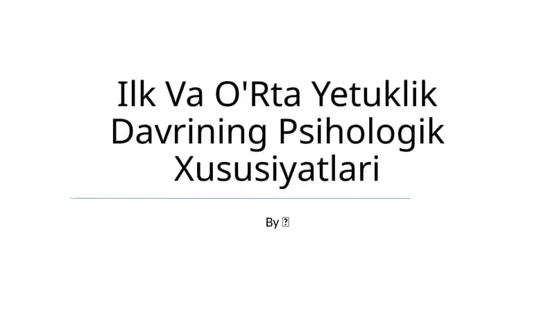 Ilk Va O'Rta Yetuklik Davrining Psihologik Xususiyatlari