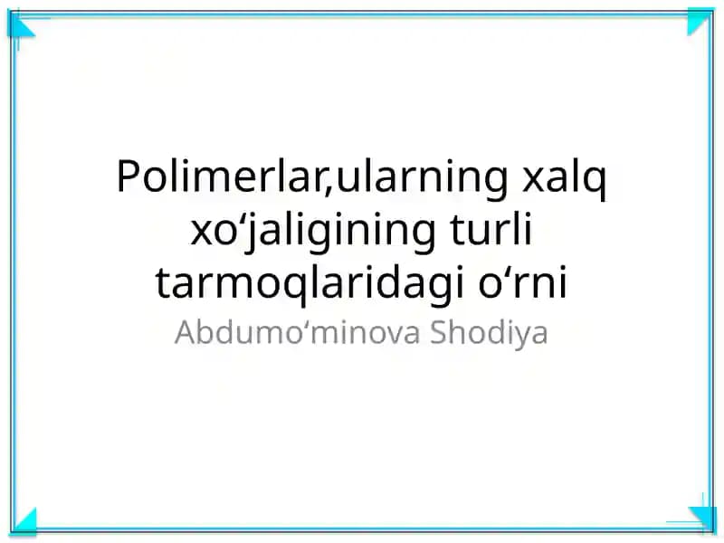 Polimerlar,ularning xalq xoʻjaligining turli tarmoqlaridagi oʻrni